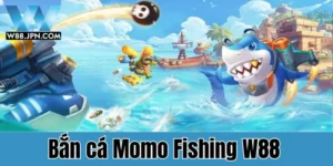W88 giới thiệu game bắn cá Momo Fishing được yêu thích nhất hiện nay