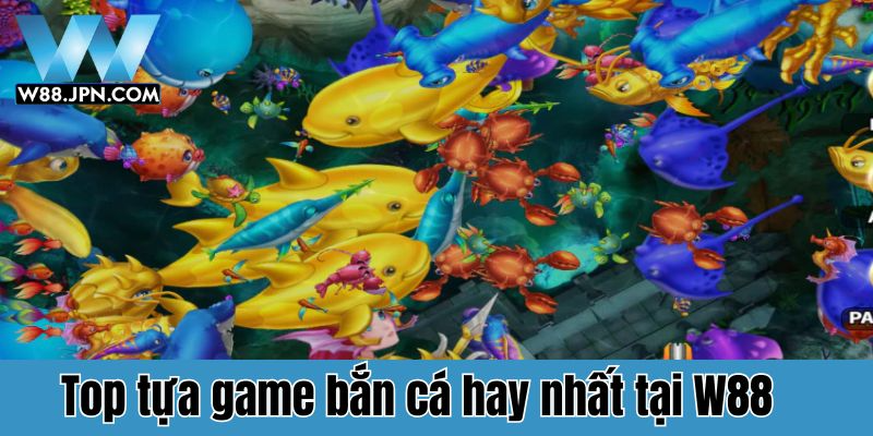Game bắn cá hay nhất W88