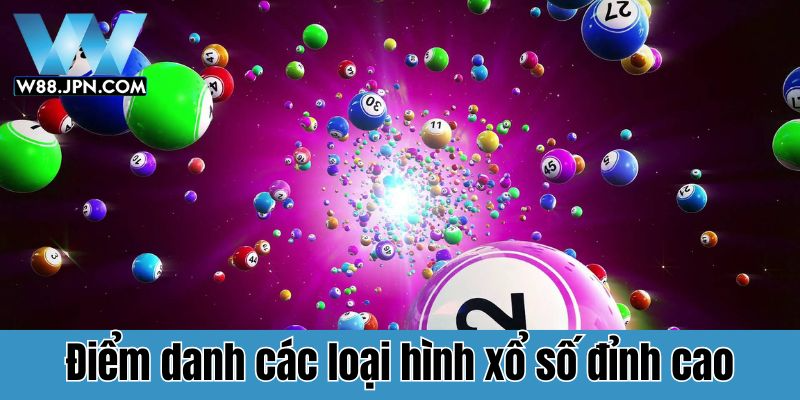 Điểm danh các loại hình xổ số W88 ăn khách nhất