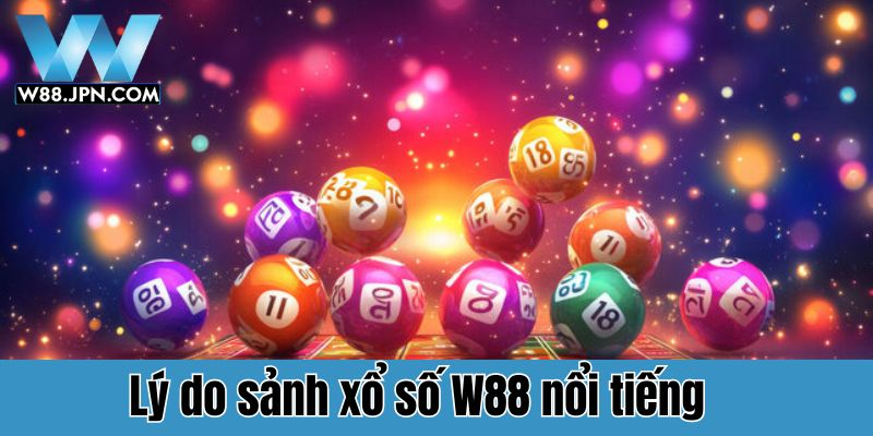 Lý do sảnh xổ số W88 nổi tiếng trên thị trường