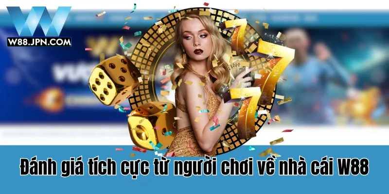 W88 🎖️ W88.JPN.COM - Đăng Ký Nhận Ngay Code Tân Thủ 28 Tất cả hội viên tham gia cá cược tại W88 đều để lại những đánh giá tích cực về trang game