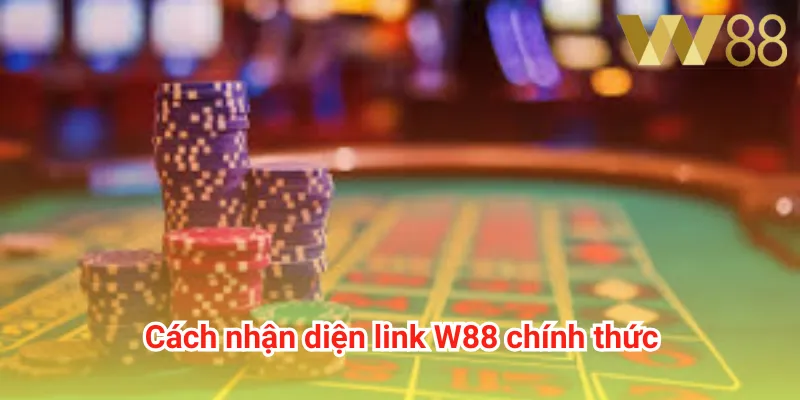 Cách nhận diện link W88 chính thức