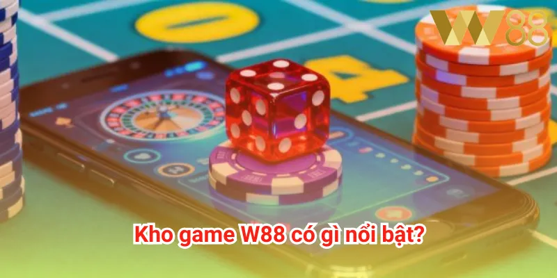 Kho game W88 có gì nổi bật?